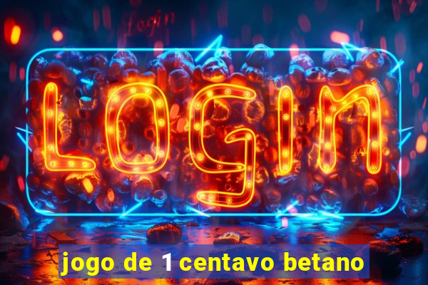 jogo de 1 centavo betano